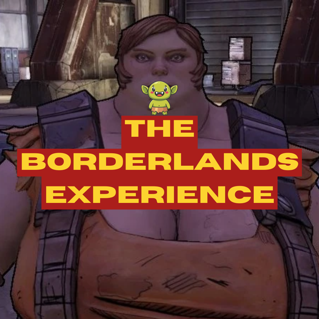 The Borderlands Experience